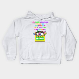 I'm More Confused Than An Octopus In A Box of Crayons Kids Hoodie